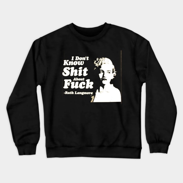 Ruth Langmore -  Quotes Crewneck Sweatshirt by Jusstea